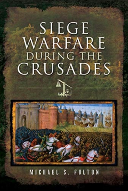 Siege Warfare during the Crusades, Hardback Book