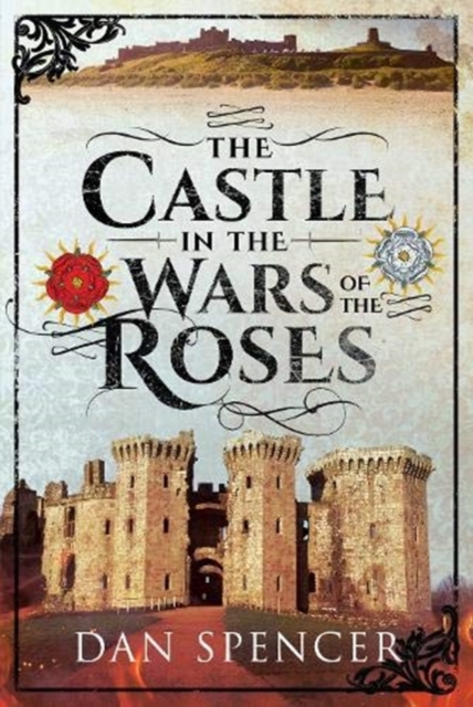 The Castle in the Wars of the Roses, Hardback Book