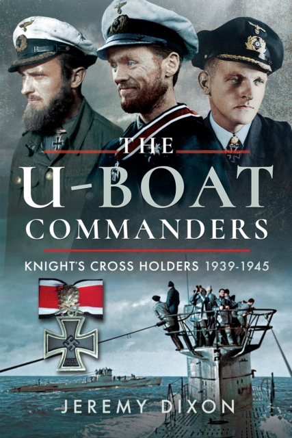 The U-Boat Commanders : Knight's Cross Holders 1939-1945, PDF eBook