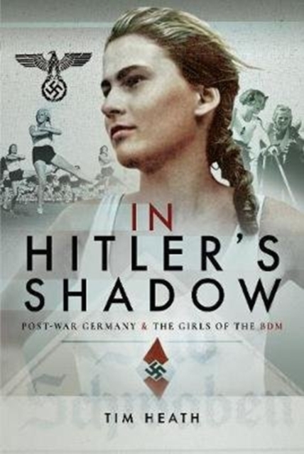 In Hitler's Shadow : Post-War Germany and the Girls of the BDM, Hardback Book