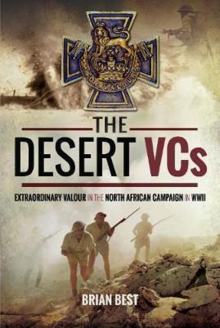 The Desert VCs : Extraordinary Valour in the North African Campaign in WWII, Hardback Book