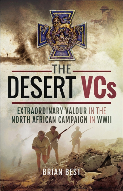 The Desert VCs : Extraordinary Valour in the North African Campaign in WWII, PDF eBook