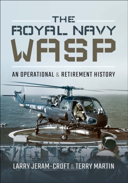 The Royal Navy Wasp : An Operational & Retirement History, PDF eBook