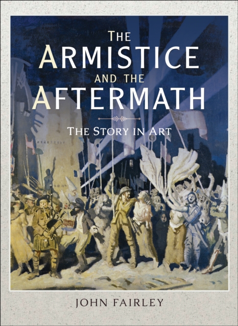 The Armistice and the Aftermath : The Story in Art, PDF eBook