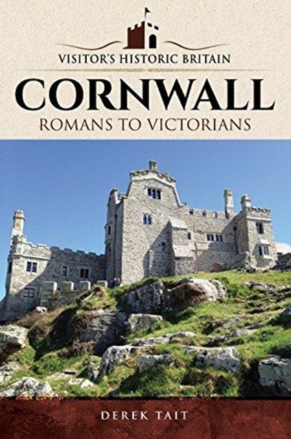 Visitors' Historic Britain: Cornwall : Romans to Victorians, Paperback / softback Book