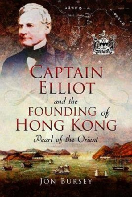 Captain Elliot and the Founding of Hong Kong : Pearl of the Orient, Hardback Book