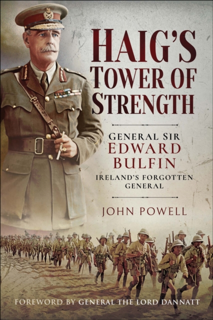 Haig's Tower of Strength : General Sir Edward Bulfin-Ireland's Forgotten General, EPUB eBook