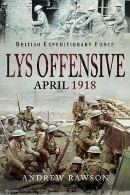 British Expeditionary Force - Lys Offensive : April 1918, Hardback Book
