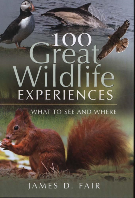 100 Great Wildlife Experiences : What to See and Where, Paperback / softback Book