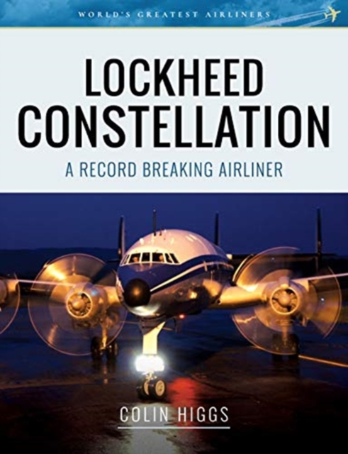 Lockheed Constellation : A Record Breaking Airliner, Paperback / softback Book