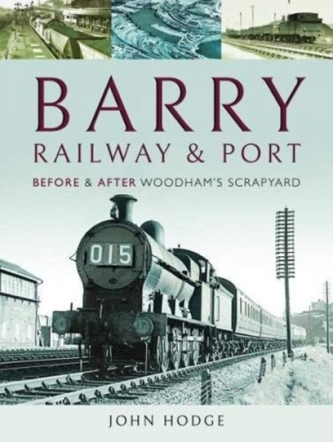 Barry, Its Railway and Port : Before and After Woodham's Scrapyard, Hardback Book