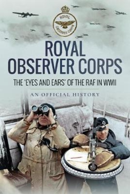 Royal Observer Corps : The Eyes and Ears of the RAF in WWII, Hardback Book