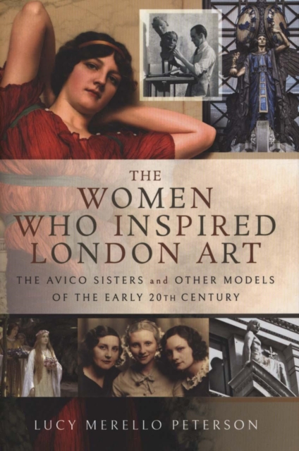 The Women Who Inspired London Art : The Avico Sisters and Other Models of the Early 20th Century, Hardback Book
