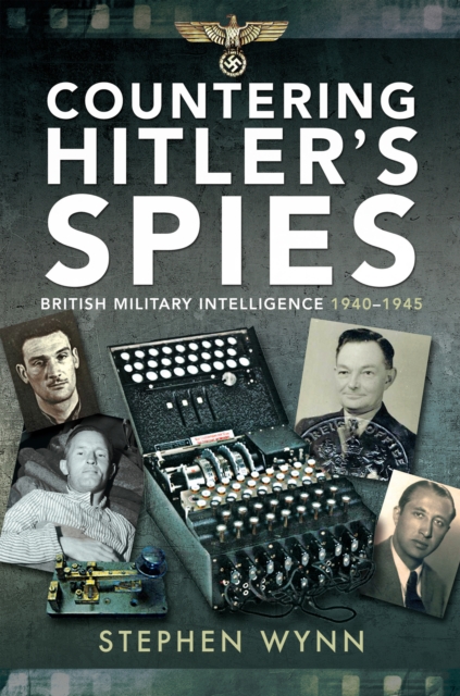 Countering Hitler's Spies : British Military Intelligence, 1940-1945, PDF eBook
