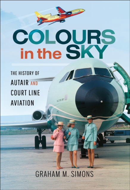 Colours in the Sky : The History of Autair and Court Line Aviation, EPUB eBook