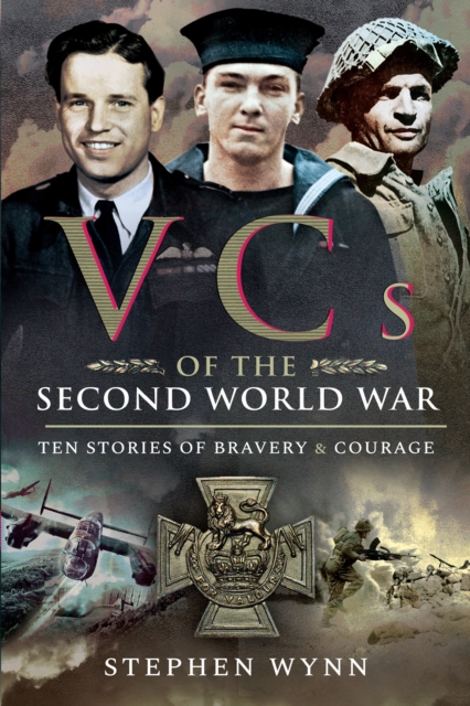 VCs of the Second World War : Ten Stories of Bravery & Courage, PDF eBook