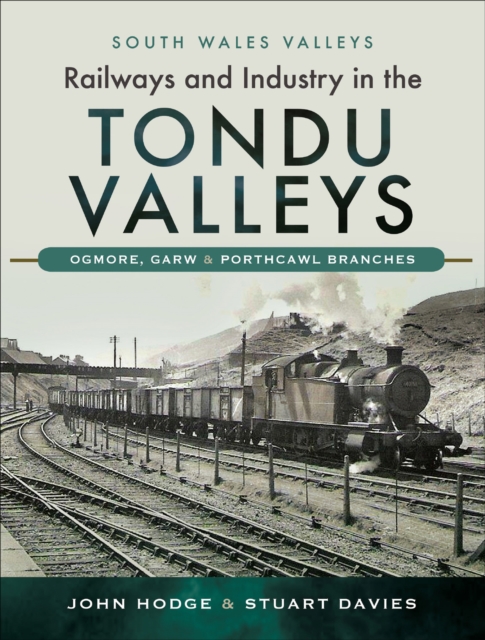 Railways and Industry in the Tondu Valleys : Ogmore, Garw & Porthcawl Branches, PDF eBook