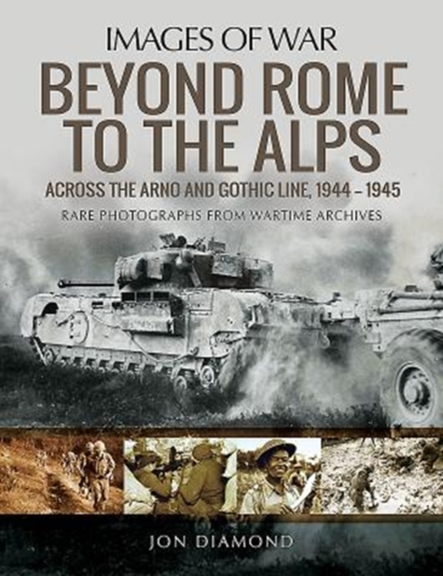 Beyond Rome to the Alps : Across the Arno and Gothic Line, 1944-1945, Paperback / softback Book
