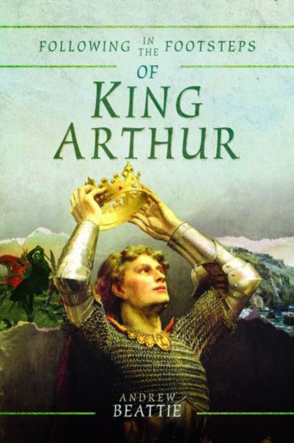 Following in the Footsteps of King Arthur, Paperback / softback Book