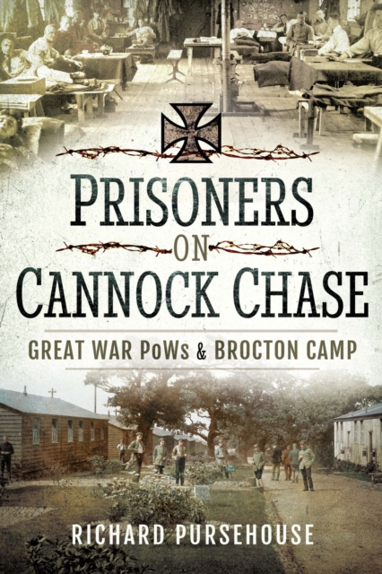 Prisoners on Cannock Chase : Great War PoWs & Brockton Camp, EPUB eBook