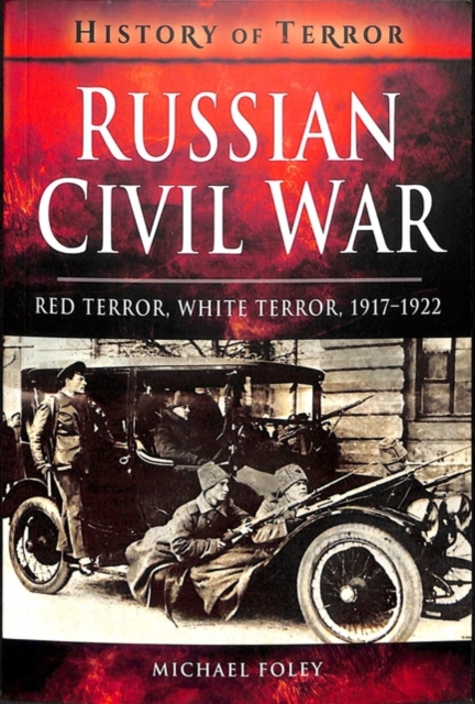 Russian Civil War : Red Terror, White Terror, 1917-1922, Paperback / softback Book