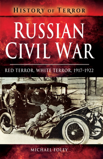 Russian Civil War : Red Terror, White Terror, 1917-1922, PDF eBook