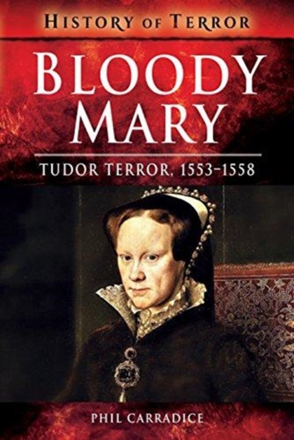 Bloody Mary : Tudor Terror, 1553-1558, Paperback / softback Book