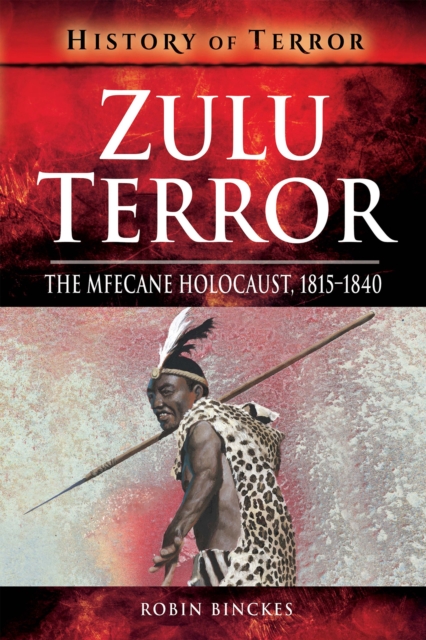 Zulu Terror : The Mfecane Holocaust, 1815-1840, EPUB eBook