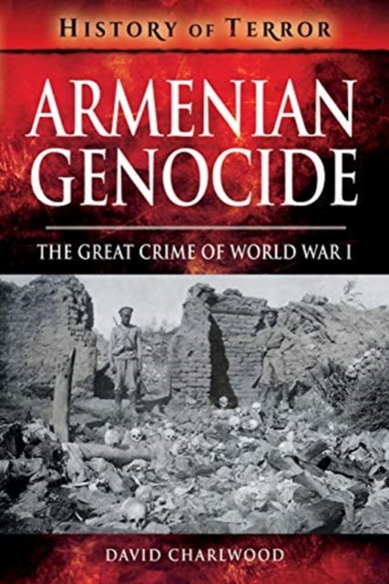 Armenian Genocide : The Great Crime of World War I, Paperback / softback Book