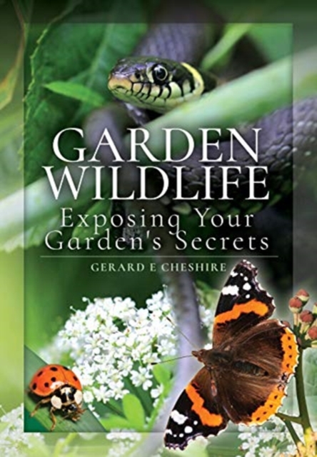 Garden Wildlife : Exposing Your Garden's Secrets, Hardback Book