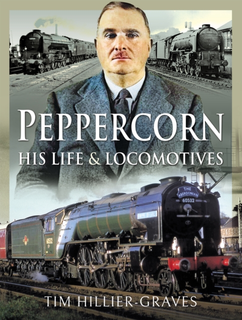 Peppercorn, His Life and Locomotives, PDF eBook