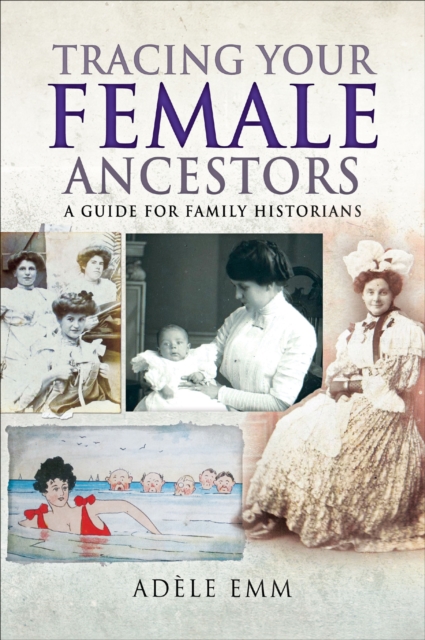 Tracing Your Female Ancestors : A Guide for Family Historians, PDF eBook