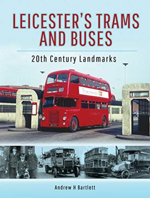 Leicester's Trams and Buses : 20th Century Landmarks, Hardback Book