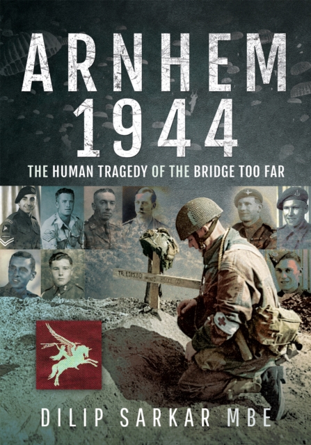 Arnhem 1944 : The Human Tragedy of the Bridge Too Far, PDF eBook