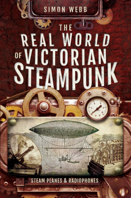 The Real World of Victorian Steampunk : Steam Planes & Radiophones, PDF eBook