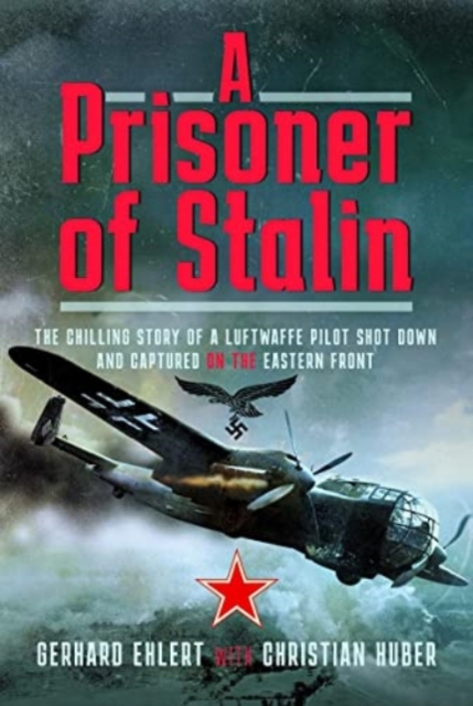 A PRISONER OF STALIN : The Chilling Story of a Luftwaffe Pilot Shot Down and Captured on the Eastern Front, Hardback Book