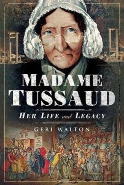 Madame Tussaud : Her Life and Legacy, Hardback Book