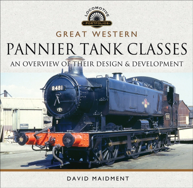 Great Western Pannier Tank Classes : An Overview of Their Design & Development, EPUB eBook