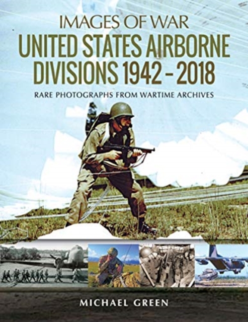 United States Airborne Divisions 1942-2018 : Rare Photographs from Wartime Archives, Paperback / softback Book
