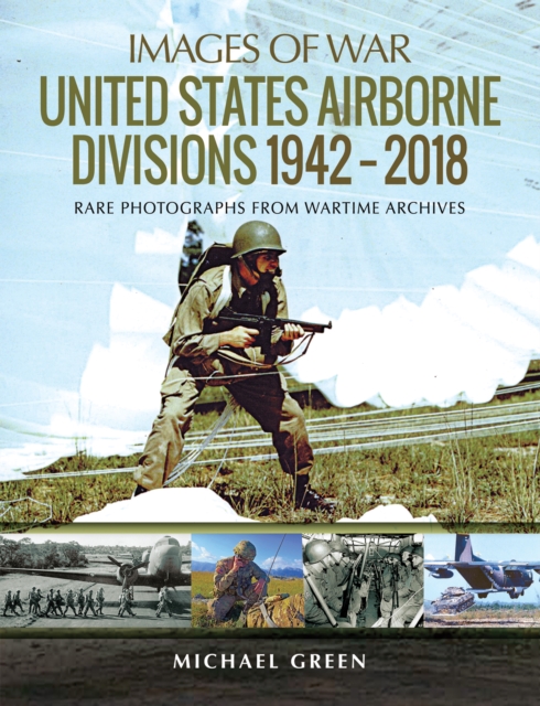 United States Airborne Divisions, 1942-2018 : Rare Photographs from Wartime Archives, PDF eBook