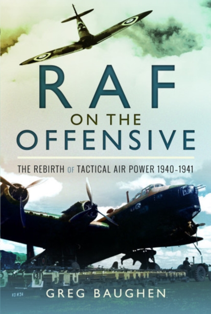 RAF On the Offensive : The Rebirth of Tactical Air Power 1940-1941, Hardback Book