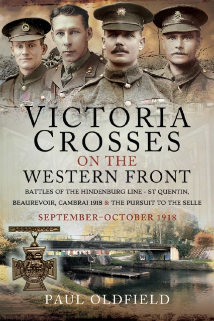 Victoria Crosses on the Western Front - Battles of the Hindenburg Line - St Quentin, Beaurevoir, Cambrai 1918 and the Pursuit to the Selle : October - November 1918, EPUB eBook