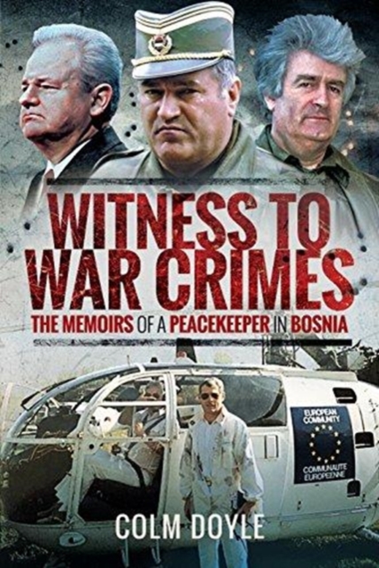 Witness to War Crimes : The Memoirs of a Peacekeeper in Bosnia, Hardback Book