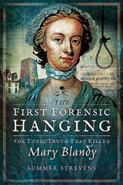 The First Forensic Hanging : The Toxic Truth that Killed Mary Blandy, Paperback / softback Book