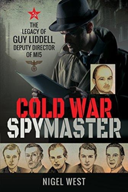 Cold War Spymaster : The Legacy of Guy Liddell, Deputy Director of MI5, Hardback Book