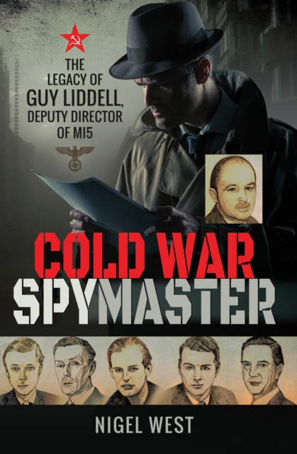 Cold War Spymaster : The Legacy of Guy Liddell, Deputy Director of MI5, EPUB eBook