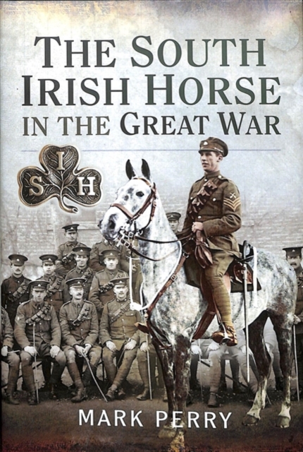 The South Irish Horse in the Great War, Hardback Book