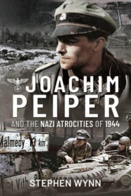Joachim Peiper and the Nazi Atrocities of 1944, Hardback Book