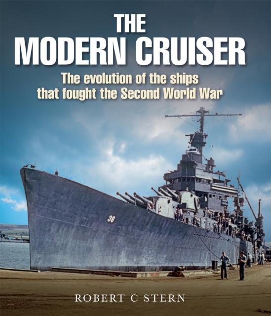 The Modern Cruiser : The Evolution of the Ships that Fought the Second World War, EPUB eBook