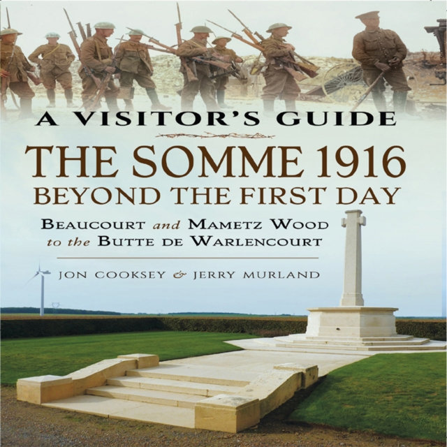 The Somme 1916 - Beyond the First Day : Beaucourt and Mametz Wood to the Butte de Warlencourt, EPUB eBook